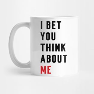 I Bet You Think About Me Mug